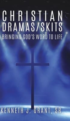 Christian Dramas/Skits by Grant, Kenneth J., Sr.
