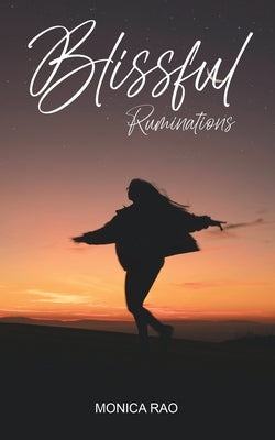 Blissful Ruminations by Rao, Monica
