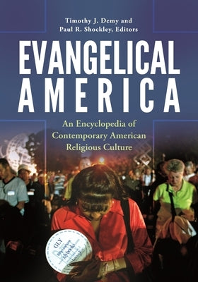 Evangelical America: An Encyclopedia of Contemporary American Religious Culture by Demy, Timothy J.