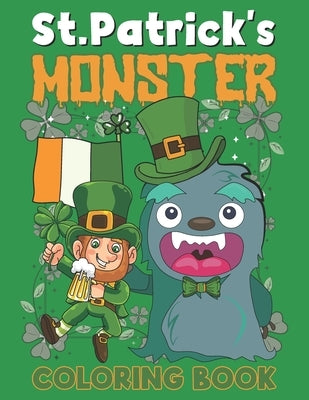 St. Patrick's Monster Coloring Book: This is A Fun St. Patrick's Day Monster Coloring Book for Kids and Toddlers of Leprechauns, Pots of Gold, Rainbow by Press, Little Soley