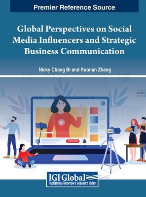 Global Perspectives on Social Media Influencers and Strategic Business Communication by Bi, Nicky Chang