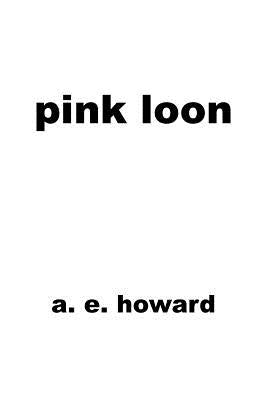 Pink Loon by Howard, A. E.