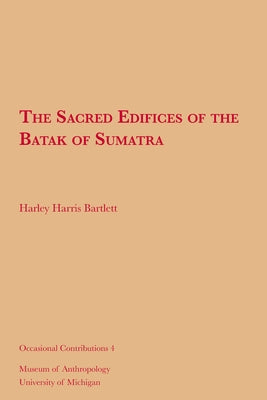 The Sacred Edifices of the Batak of Sumatra: Volume 4 by Bartlett, Harley Harris