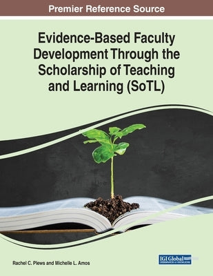 Evidence-Based Faculty Development Through the Scholarship of Teaching and Learning (SoTL) by Plews, Rachel C.