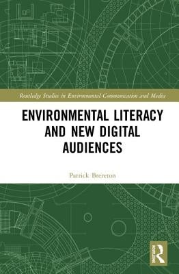 Environmental Literacy and New Digital Audiences by Brereton, Pat