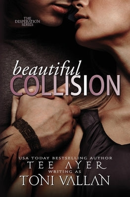 Beautiful Collision: A Desperation Novel #1 by Vallan, Toni