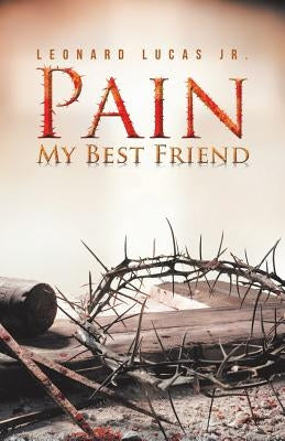 Pain My Best Friend by Lucas, Leonard, Jr.