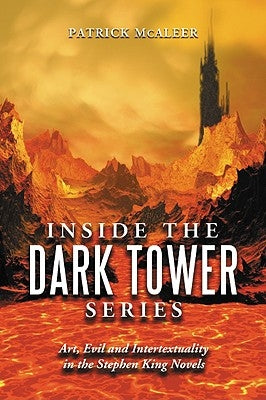 Inside the Dark Tower Series: Art, Evil and Intertextuality in the Stephen King Novels by McAleer, Patrick