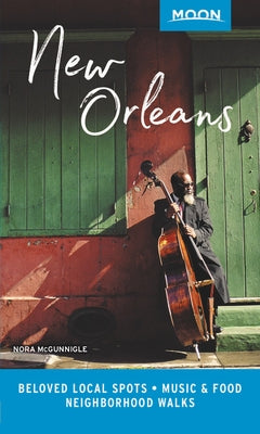 Moon New Orleans: Beloved Local Spots, Music & Food, Neighborhood Walks by McGunnigle, Nora