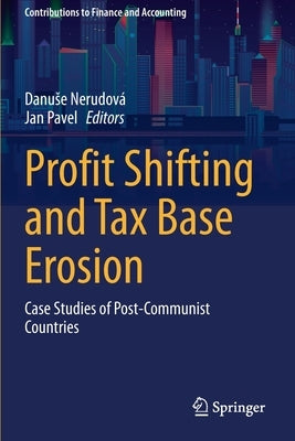Profit Shifting and Tax Base Erosion: Case Studies of Post-Communist Countries by Nerudová, Danuse