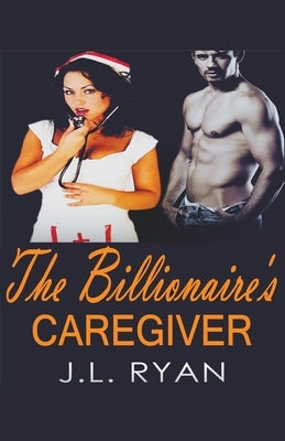 The Billionaire's Caregiver by Ryan, J. L.