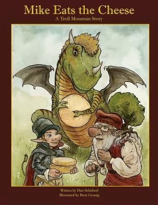 Mike Eats The Cheese: A Troll Mountain Story by Grunig, Brett