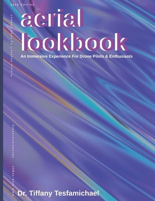 Project Skybox Aerial Lookbook: An Immersive Experience For Drone Pilots & Enthusiasts by Tesfamichael, Tiffany R.