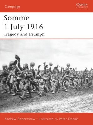 Somme 1 July 1916: Tragedy and Triumph by Robertshaw, Andrew