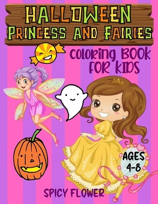 Halloween princess and fairies coloring book for kids ages 4-8: Easy to color princesses and fairy tales along with Halloween kid friendly monsters du by Flower, Spicy