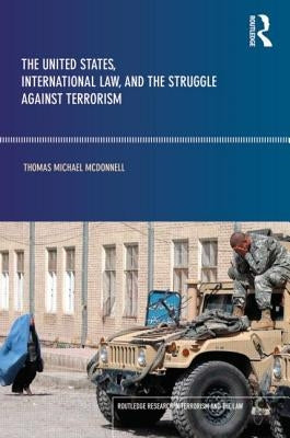 The United States, International Law and the Struggle Against Terrorism by McDonnell, Thomas