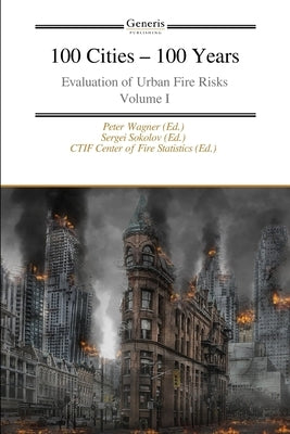 100 Cities - 100 Years: Evaluation of Urban Fire Risks Volume I by Sokolov (Ed )., Sergei
