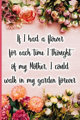 If I Had a Flower for Each Time I Thought of My Mother, I Could Walk in My Garden Forever by Maxwell, Jane