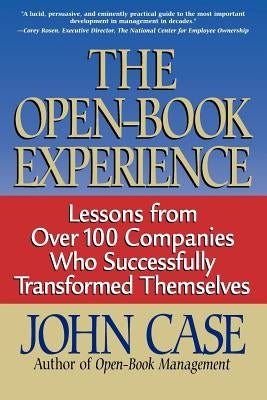 The Open-Book Experience: Lessons from Over 100 Companies Who Successfully Transformed Themselves by Case, John
