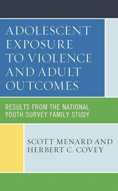 Adolescent Exposure to Violence and Adult Outcomes: Results from the National Youth Survey Family Study by Menard, Scott