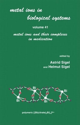 Metal Ions in Biological Systems: Volume 41: Metal Ions and Their Complexes in Medication by Sigel, Astrid