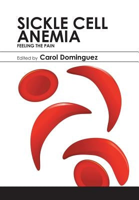 Sickle Cell Anemia: Feeling the Pain by Dominguez, Carol