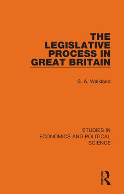 The Legislative Process in Great Britain by Walkland, S. A.