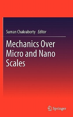 Mechanics Over Micro and Nano Scales by Chakraborty, Suman