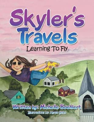 Skyler's Travels: Learning to Fly by Boehlert, Michelle