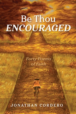 Be Thou Encouraged: Forty Poems of Faith by Cordero, Jonathan