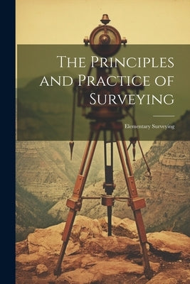 The Principles and Practice of Surveying: Elementary Surveying by Anonymous