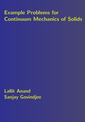 Example Problems for Continuum Mechanics of Solids by Govindjee, Sanjay