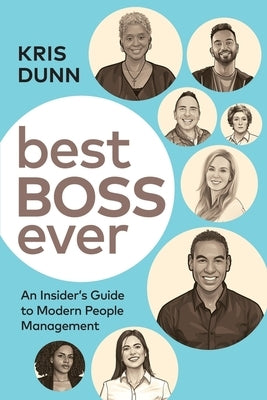 Best Boss Ever: An Insider's Guide to Modern People Management by Dunn, Kris
