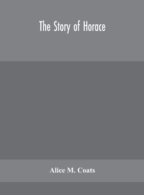 The story of Horace by M. Coats, Alice