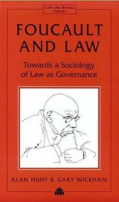 Foucault And Law: Towards A Sociology Of Law As Governance by Hunt, Alan