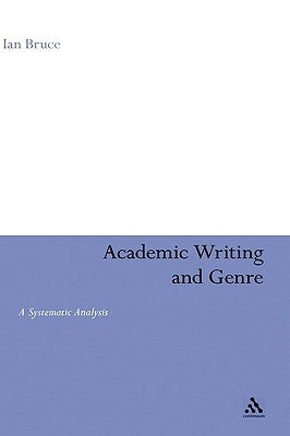 Academic Writing and Genre: A Systematic Analysis by Bruce, Ian