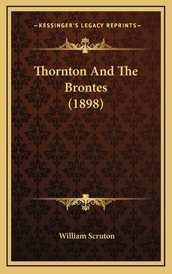Thornton And The Brontes (1898) by Scruton, William