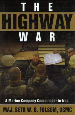 Highway War: A Marine Company Commander in Iraq by Folsom, Seth W. B.