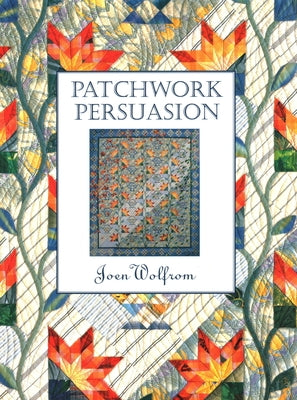 Patchwork Persuasion by Wolfrom, Joen