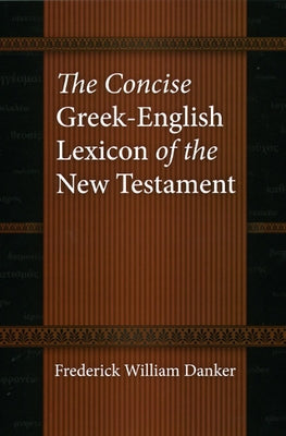 The Concise Greek-English Lexicon of the New Testament by Danker, Frederick William