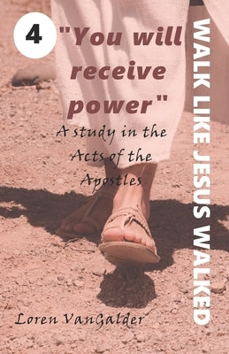 You will receive power: A study in the Acts of the Apostles by Vangalder, Loren