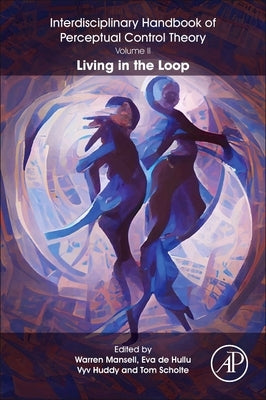 The Interdisciplinary Handbook of Perceptual Control Theory, Volume II: Living in the Loop by Mansell, Warren