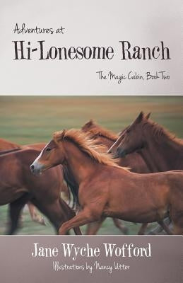 Adventures at Hi-Lonesome Ranch: The Magic Cabin, Book Two by Wofford, Jane Wyche