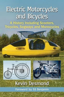 Electric Motorcycles and Bicycles: A History Including Scooters, Tricycles, Segways and Monocycles by Desmond, Kevin