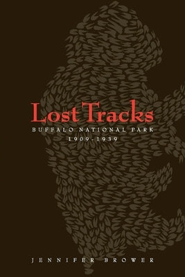 Lost Tracks: National Buffalo Park, 1909-1939 by Brower, Jennifer
