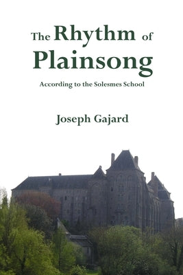 The Rhythm of Plainsong by Gajard, Joseph