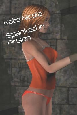 Spanked in Prison by Nicole, Katie
