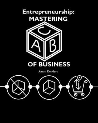 Entrepreneurship: Mastering ABC of business by Dendero, Aaron