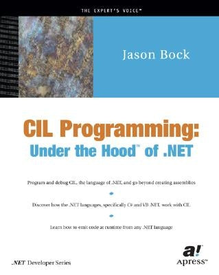 CIL Programming: Under the Hood of .Net by Bock, Jason