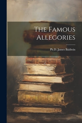 The Famous Allegories by , James Baldwin